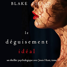 Icon image Le Déguisement Idéal (Un thriller psychologique avec Jessie Hunt, tome 10)