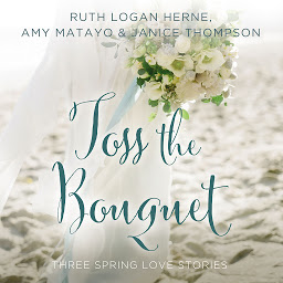 Icon image Toss the Bouquet: Three Spring Love Stories