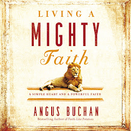 Icon image Living a Mighty Faith: A Simple Heart and a Powerful Faith