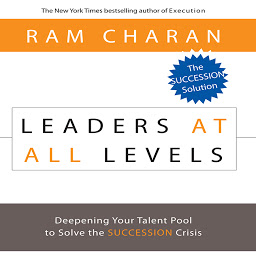 Icon image Leaders At All Levels: Deepening Your Talent Pool to Solve the Succession Crisis
