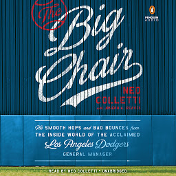 Icon image The Big Chair: The Smooth Hops and Bad Bounces from the Inside World of the Acclaimed Los Angeles Dodgers General Manager