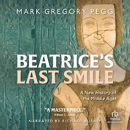 Icon image Beatrice's Last Smile: A New History of the Middle Ages