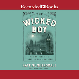 Icon image The Wicked Boy: The Mystery of a Victorian Child Murderer