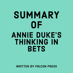 Icon image Summary of Annie Duke’s Thinking in Bets