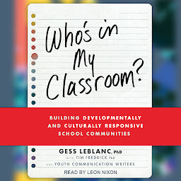 Icon image Who’s In My Classroom?: Building Developmentally and Culturally Responsive School Communities