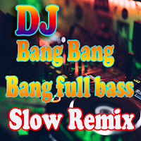 DJ Bang Bang Bang Slow Remix Full Bass