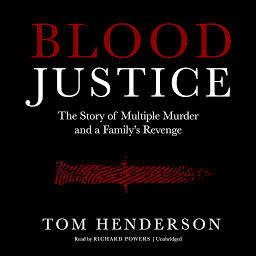 Icon image Blood Justice: The Story of Multiple Murder and a Family’s Revenge