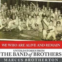 Icon image We Who Are Alive and Remain: Untold Stories from the Band of Brothers