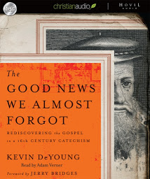 صورة رمز Good News We Almost Forgot: Rediscovering the Gospel in a 16th Century Catechism