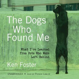Icon image The Dogs Who Found Me: What I’ve Learned from Pets Who Were Left Behind