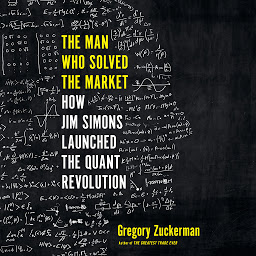 Ikonbild för The Man Who Solved the Market: How Jim Simons Launched the Quant Revolution