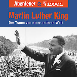 Obraz ikony: Abenteuer & Wissen, Martin Luther King - Der Traum von einer anderen Welt