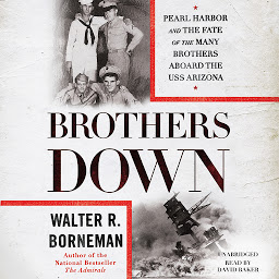 Icon image Brothers Down: Pearl Harbor and the Fate of the Many Brothers Aboard the USS Arizona