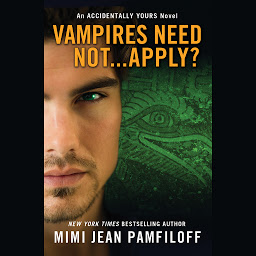 Icon image Vampires Need Not...Apply?: An Accidentally Yours Novel