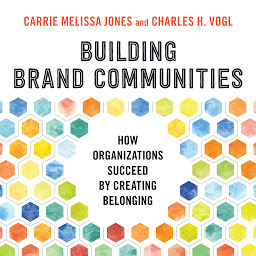 Icon image Building Brand Communities: How Organizations Succeed by Creating Belonging