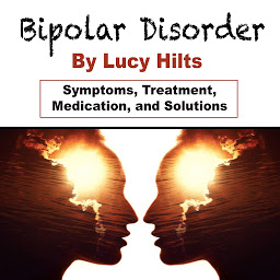 Icon image Bipolar Disorder: Symptoms, Treatment, Medication, and Solutions