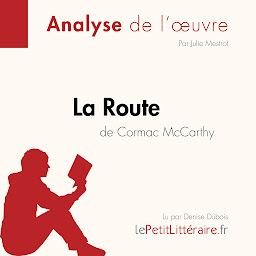 Icon image La Route de Cormac McCarthy (Analyse de l'oeuvre): Analyse complète et résumé détaillé de l'oeuvre