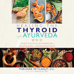 Icon image Healing the Thyroid with Ayurveda: Natural Treatments for Hashimoto's, Hypothyroidism, and Hyperthyroidism