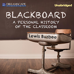 Icon image Blackboard: A Personal History of the Classroom