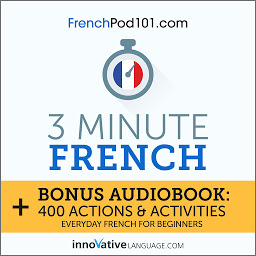 Icon image 3-Minute French: Bonus Audiobook: 400 Actions and Activities: Everyday French for Beginners