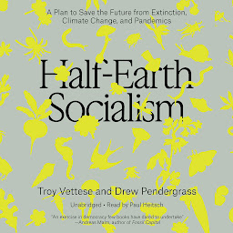 Icon image Half-Earth Socialism: A Plan to Save the Future from Extinction, Climate Change, and Pandemics