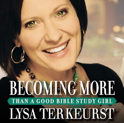 Icon image Becoming More Than a Good Bible Study Girl