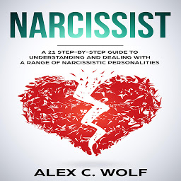 Obraz ikony: Narcissist: A 21 Step-By-Step Guide To Understanding And Dealing With A Range Of Narcissistic Personalities