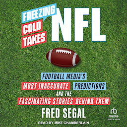 Icon image Freezing Cold Takes: NFL Football Media’s Most Inaccurate Predictions and the Fascinating Stories Behind Them