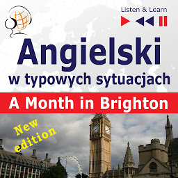 Obraz ikony: Angielski w typowych sytuacjach: A Month in Brighton – New Edition (16 tematów na poziomie B1 – Listen & Learn)