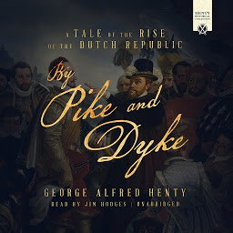 Icon image By Pike and Dyke: A Tale of the Rise of the Dutch Republic