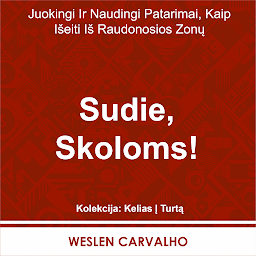Icon image Sudie, Skoloms!: Juokingi Ir Naudingi Patarimai, Kaip Išeiti Iš Raudonosios Zonų