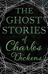 Icon image The Ghost Stories of Charles Dickens (Fantasy and Horror Classics)