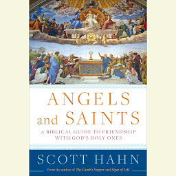 Imagen de icono Angels and Saints: A Biblical Guide to Friendship with God's Holy Ones