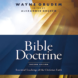 Icon image Bible Doctrine, Second Edition: Essential Teachings of the Christian Faith