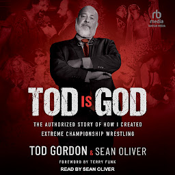 Icon image Tod is God: The Authorized Story of How I Created Extreme Championship Wrestling