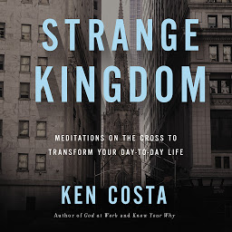 Icon image Strange Kingdom: Meditations on the Cross to Transform Your Day to Day Life