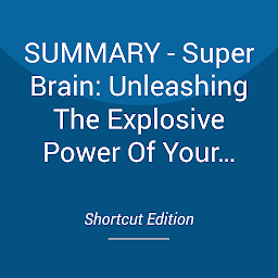 Obraz ikony: SUMMARY - Super Brain: Unleashing The Explosive Power Of Your Mind To Maximize Health, Happiness, And Spiritual Well-Being By Rudolph E. Tanzi Ph.D. And Deepak Chopra M.D