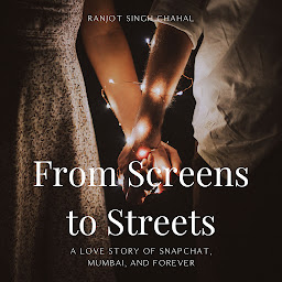 Obraz ikony: From Screens to Streets: A Love Story of Snapchat, Mumbai, and Forever