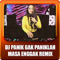 DJ PANIK GAK PANIKLAH MASA ENGGAK REMIX