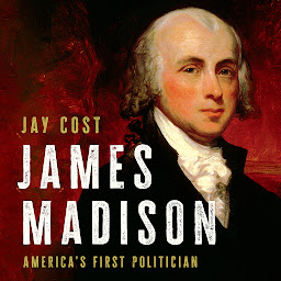 Icon image James Madison: America's First Politician