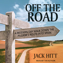 Icon image Off the Road: A Modern-Day Walk Down the Pilgrim's Route into Spain