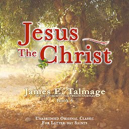 Imagen de ícono de JESUS THE CHRIST: UNABRIDGED - FOR LATTER-DAY SAINTS