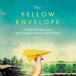 Icon image The Yellow Envelope: One Gift, Three Rules, and A Life-Changing Journey Around the World