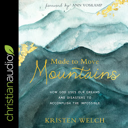 Icon image Made to Move Mountains: How God Uses Our Dreams And Disasters To Accomplish The Impossible