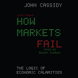 Icon image How Markets Fail: The Logic of Economic Calamities