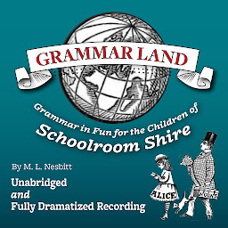 Obraz ikony: Grammar Land: Grammar in Fun for the Children of Schoolroom Shire (Annotated)