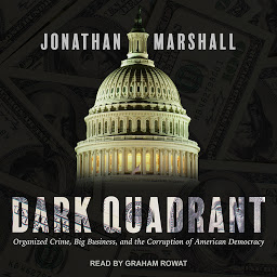 Icon image Dark Quadrant: Organized Crime, Big Business, and the Corruption of American Democracy