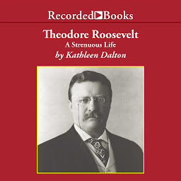 Icon image Theodore Roosevelt: A Strenuous Life