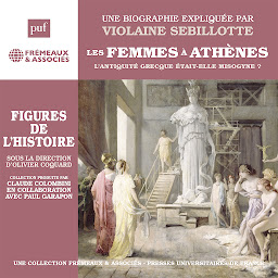 Obraz ikony: Les Femmes à Athènes – L’Antiquité grecque était-elle misogyne ?