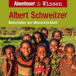 Obraz ikony: Abenteuer & Wissen, Albert Schweitzer - Botschafter der Menschlichkeit
